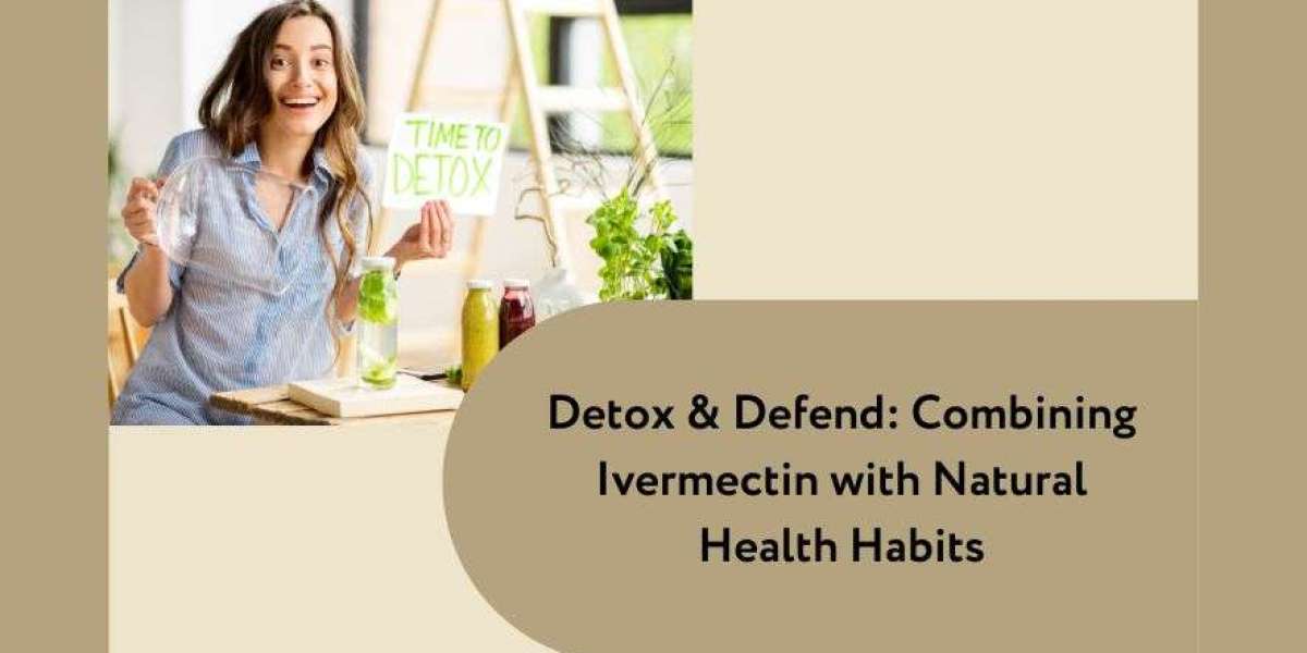 Detox & Defend: Combining Ivermectin with Natural Health Habits